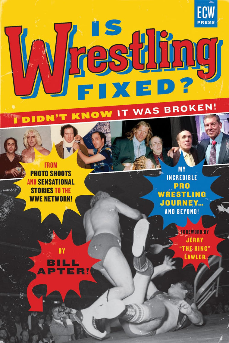 Is Wrestling Fixed? I Didnt Know It Was Broken!: From Photo Shoots and Sensational Stories to the WWE Network - My Incredible Pro Wrestling Journey! and Beyond ...