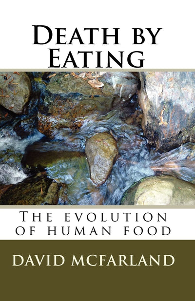 Death by Eating: The evolution of human food