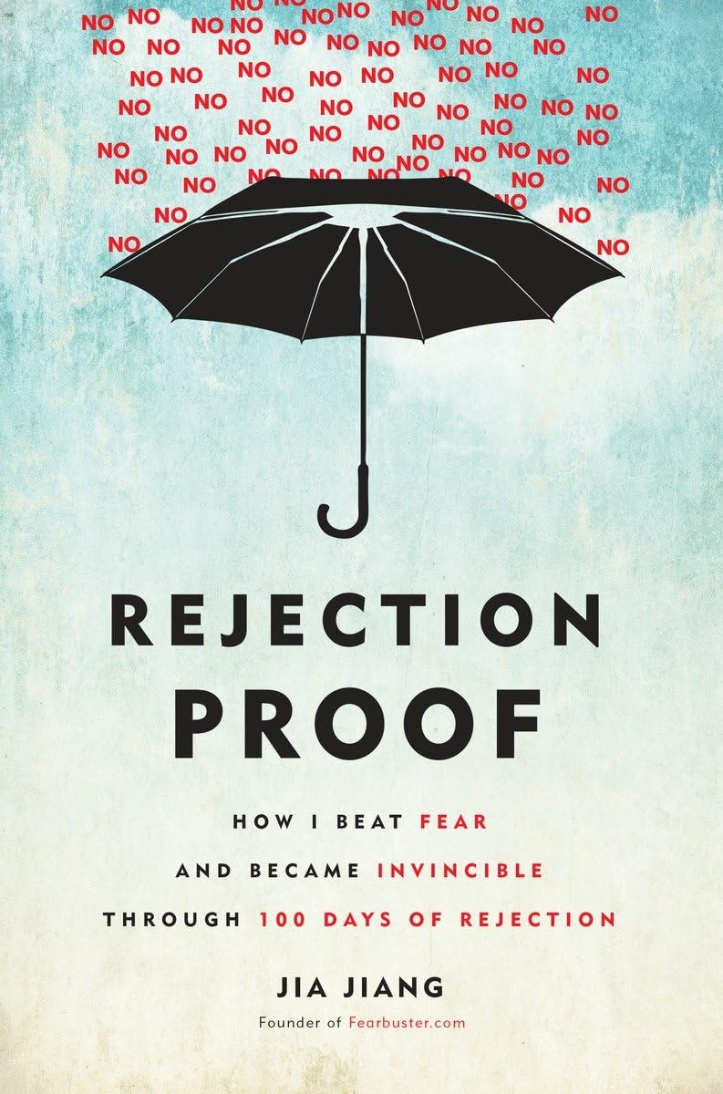 Rejection Proof: How I Beat Fear and Became Invincible Throu