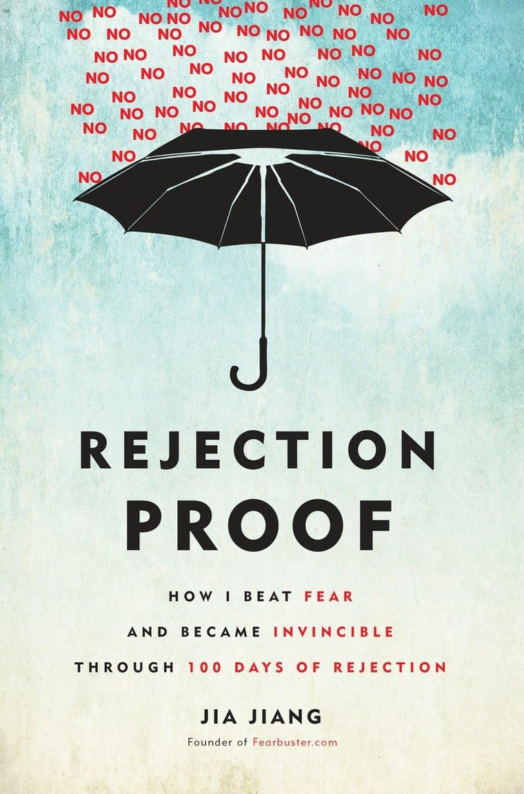 Rejection Proof: How I Beat Fear and Became Invincible Throu