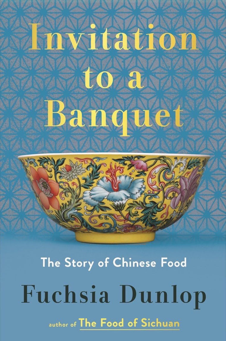 Invitation to a Banquet: The Story of Chinese Food by Fuchsia Dunlop