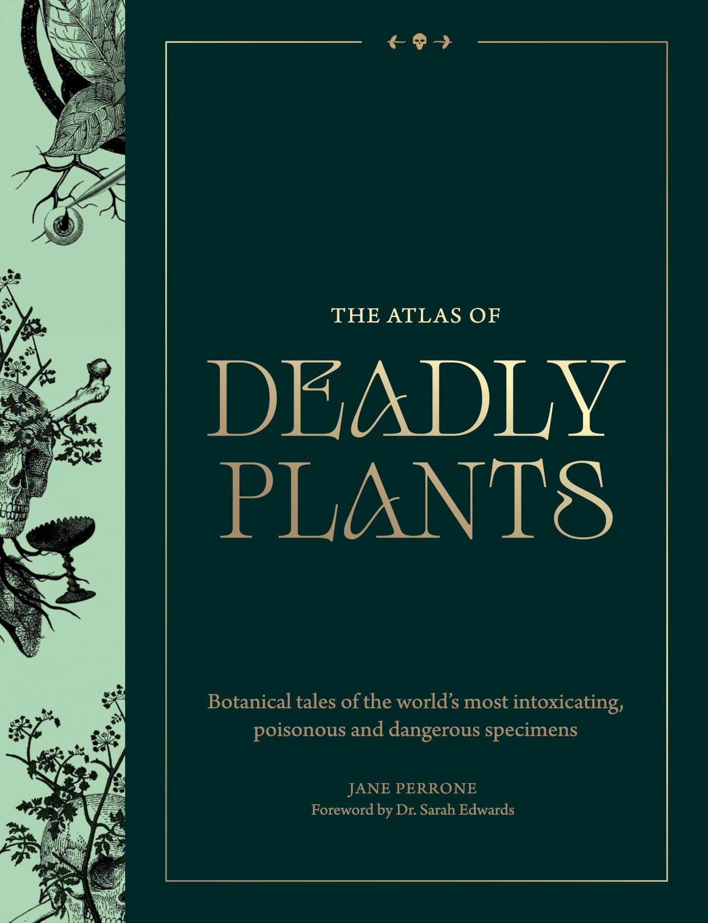 Atlas of Deadly Plants: Botanical Tales of the Worlds Most Intoxicating, Poisonous and Dangerous Specimens