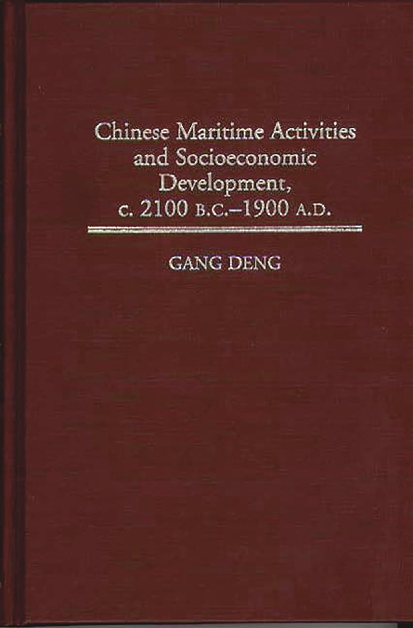 Chinese Maritime Activities and Socioeconomic Development, c. 2100 B.C. - 1900 A.D. (Contributions in Economics and Economic History)