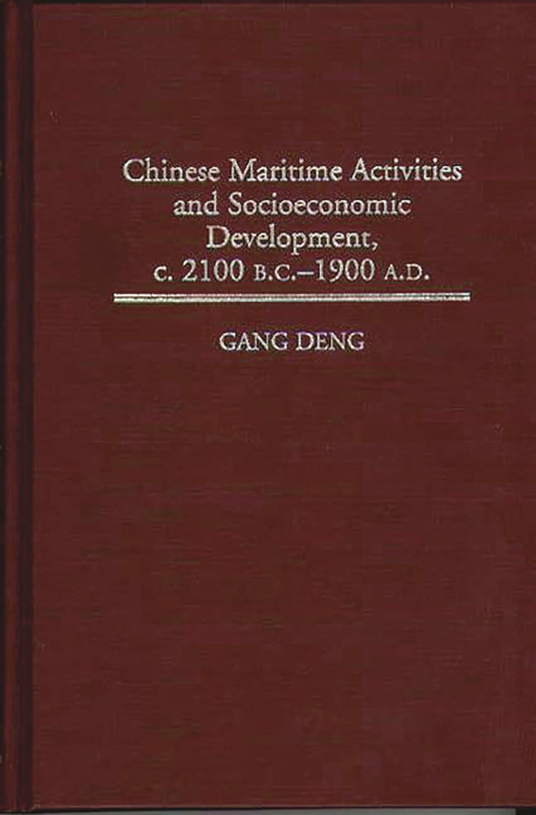 Chinese Maritime Activities and Socioeconomic Development, c. 2100 B.C. - 1900 A.D. (Contributions in Economics and Economic History)