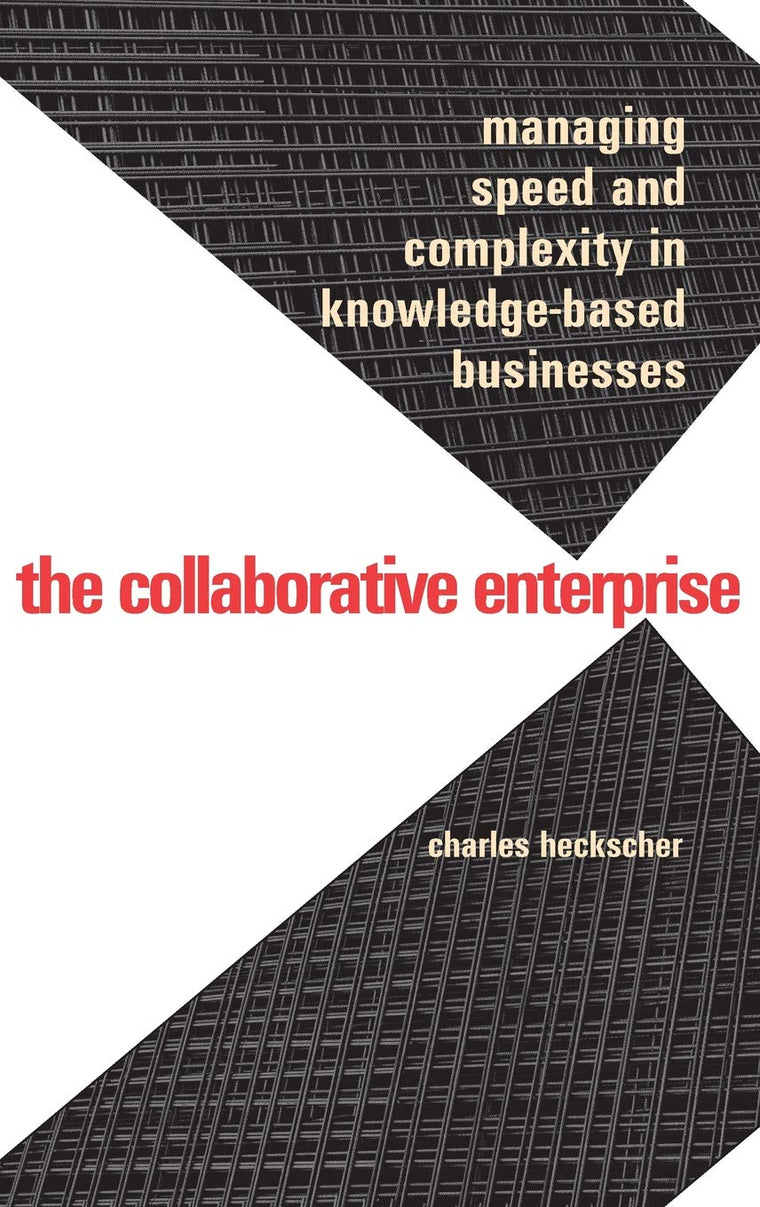 The Collaborative Enterprise: Managing Speed and Complexity in Knowledge-Based Businesses