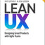 Lean UX: Designing Great Products with Agile Teams