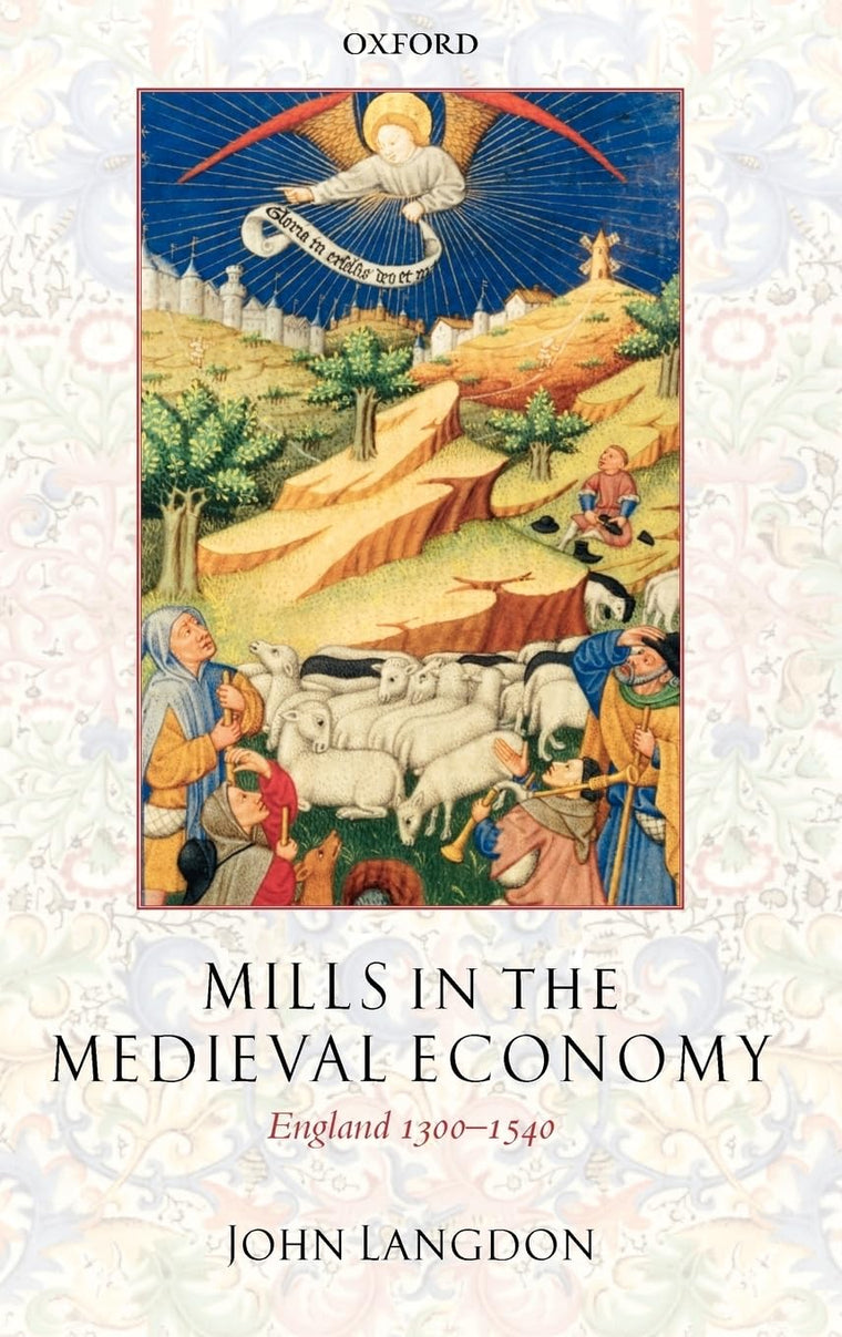 Mills in the Medieval Economy: England 1300-1540 (Great Britain & Ireland)