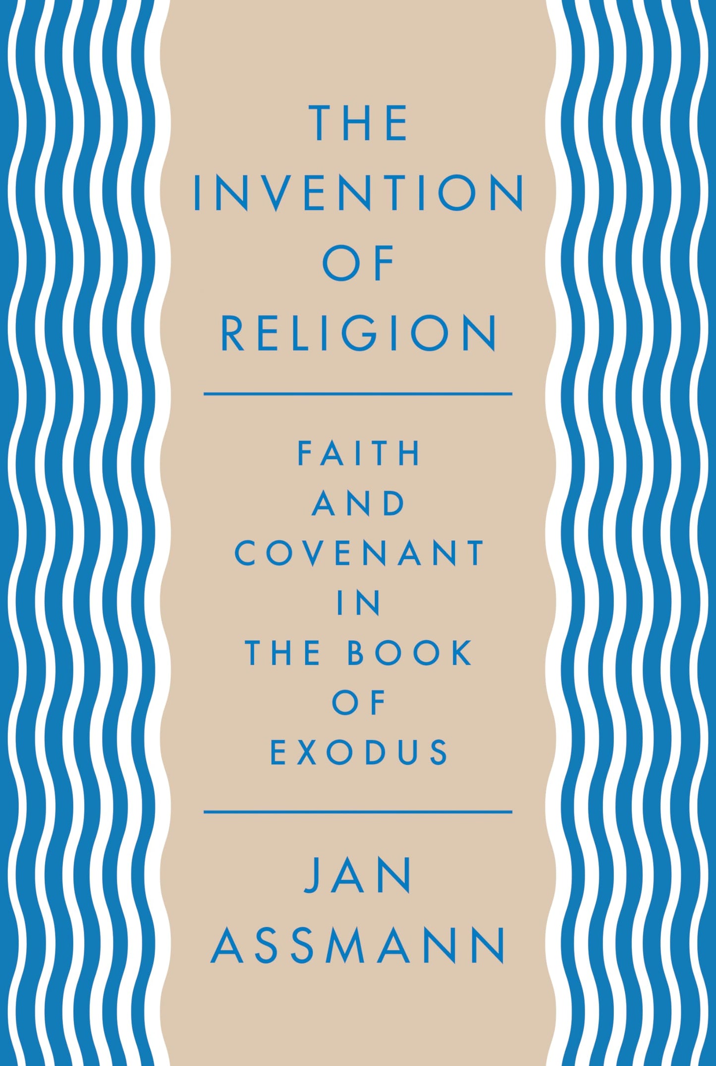 The Invention of Religion: Faith and Covenant in the Book of Exodus