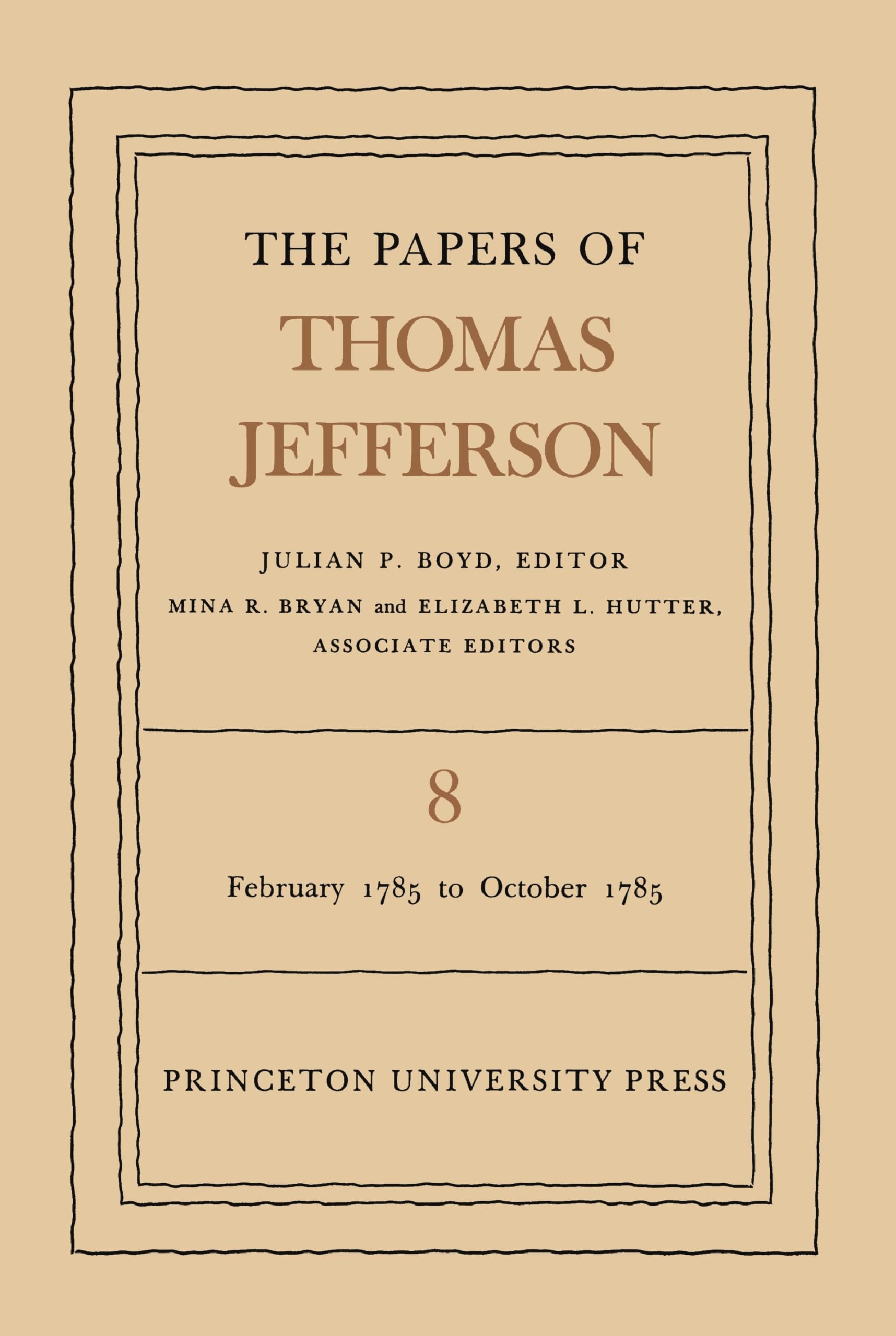 The Papers of Thomas Jefferson, Vol. 8: February 1785 to October 1785 (The Papers of Thomas Jefferson, 8)