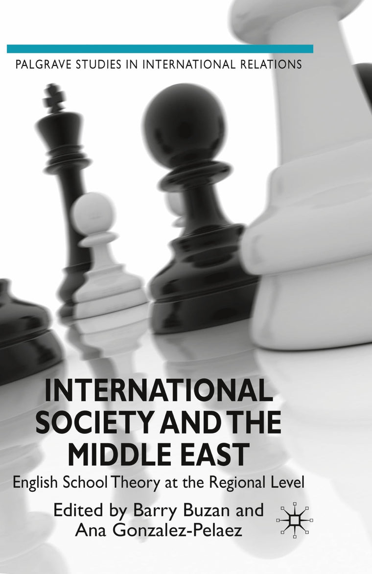 International Society and the Middle East: English School Theory at the Regional Level (Palgrave Studies in International Relations)