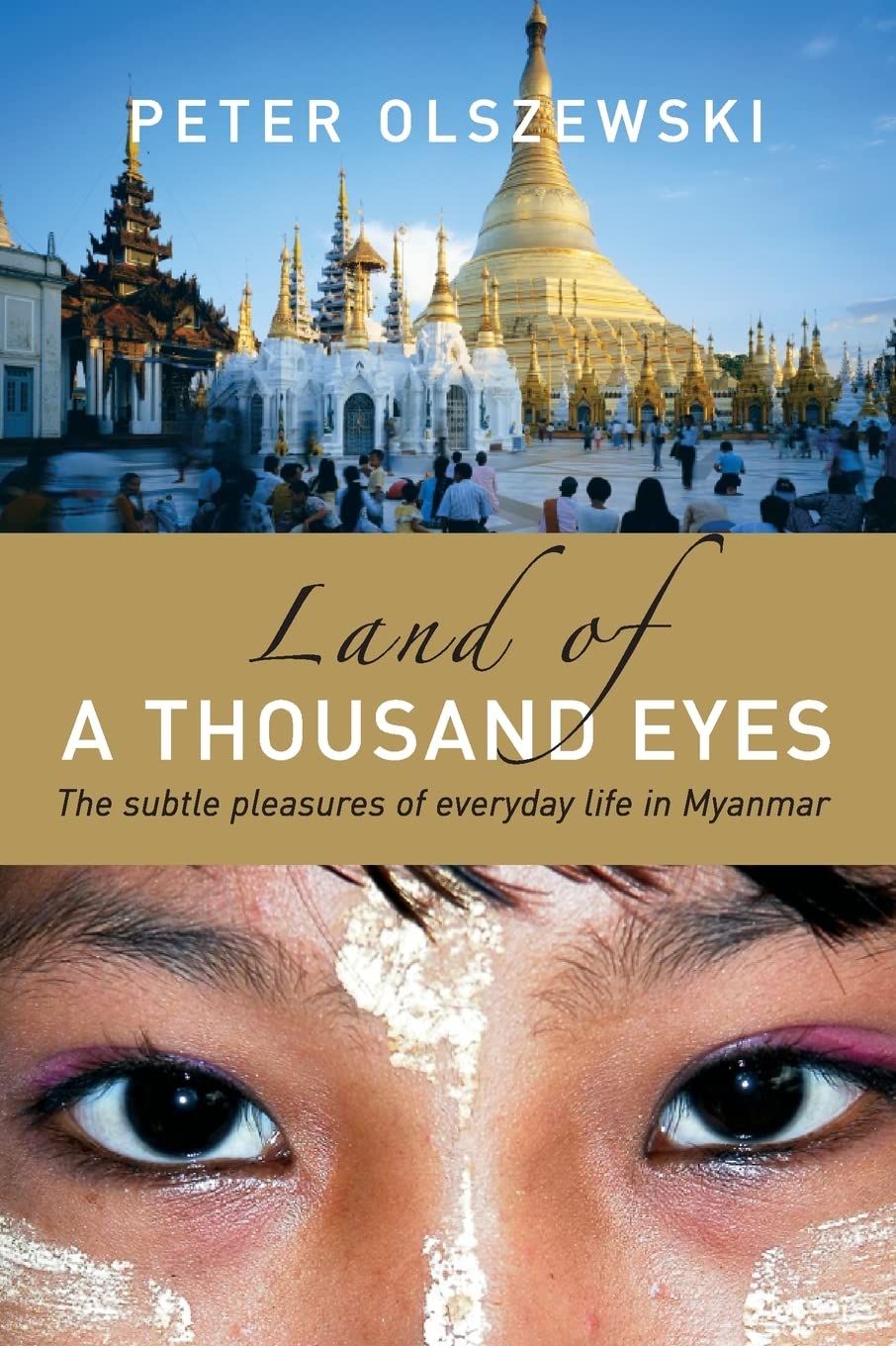 Land of a Thousand Eyes: The Subtle Pleasures of Everyday Life in Myanmar