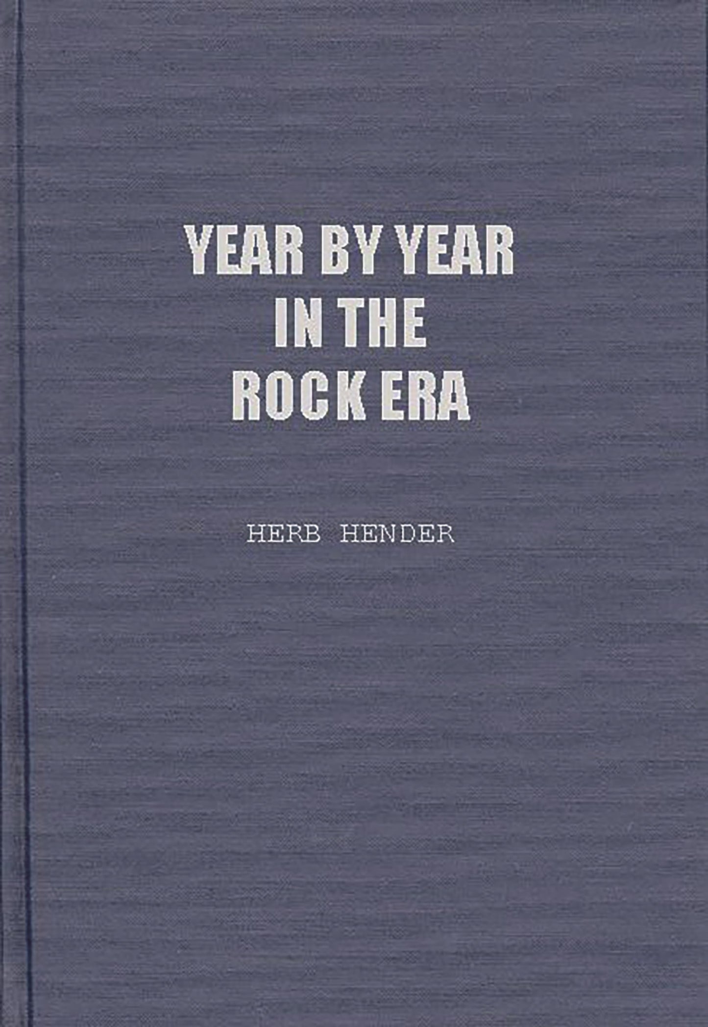Year by Year in the Rock Era: Events and Conditions Shaping the Rock Generations that Reshaped America