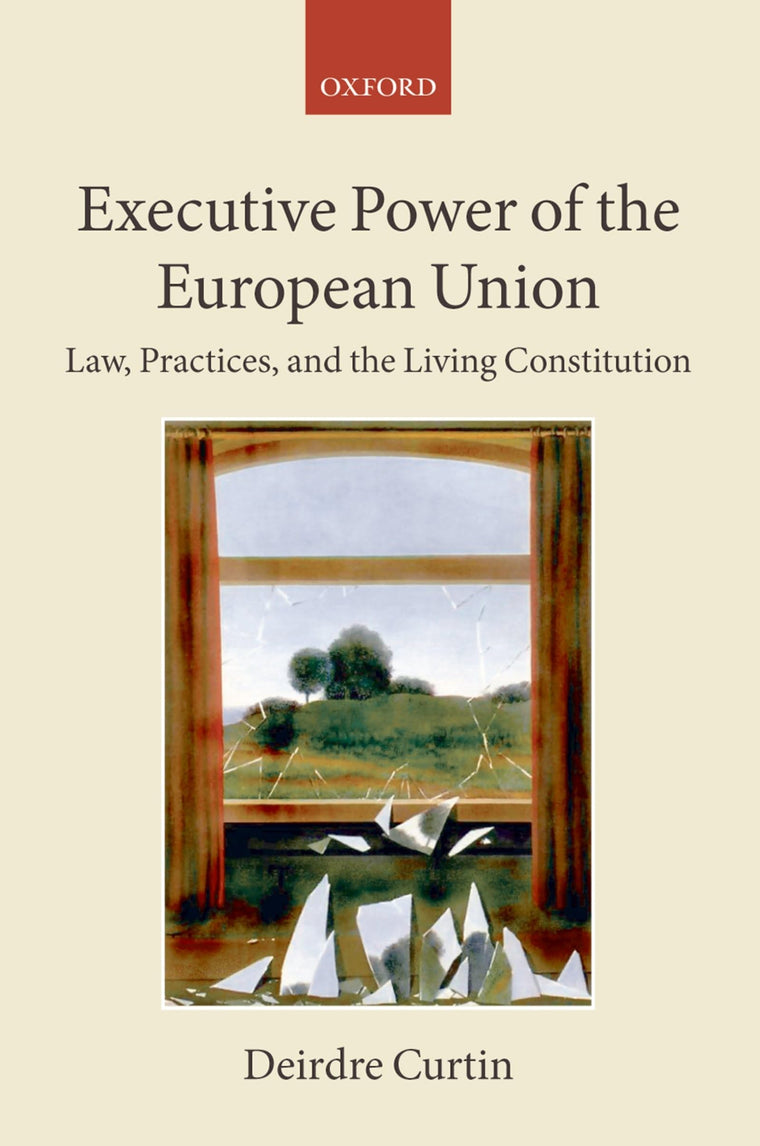 Executive Power in the European Union: Law, Practice, and Constitutionalism (Collected Courses of the Academy of European Law)