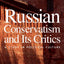 Russian Conservatism and Its Critics: A Study in Political Culture