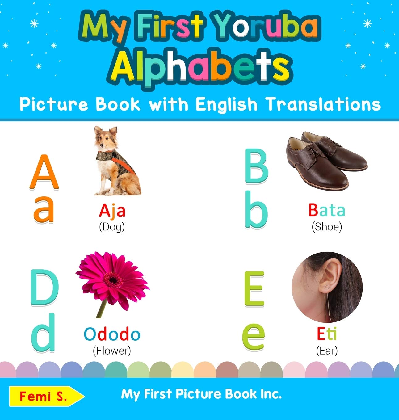 My First Yoruba Alphabets Picture Book with English Translations: Bilingual Early Learning & Easy Teaching Yoruba Books for Kids (Teach & Learn Basic Yoruba Words for Children)