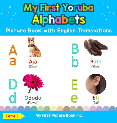My First Yoruba Alphabets Picture Book with English Translations: Bilingual Early Learning & Easy Teaching Yoruba Books for Kids (Teach & Learn Basic Yoruba Words for Children)