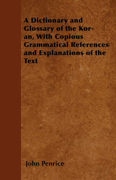 A Dictionary and Glossary of the Kor-n, With Copious Grammatical References and Explanations of the Text