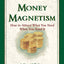 Money Magnetism: How to Attract What You Need When You Need It