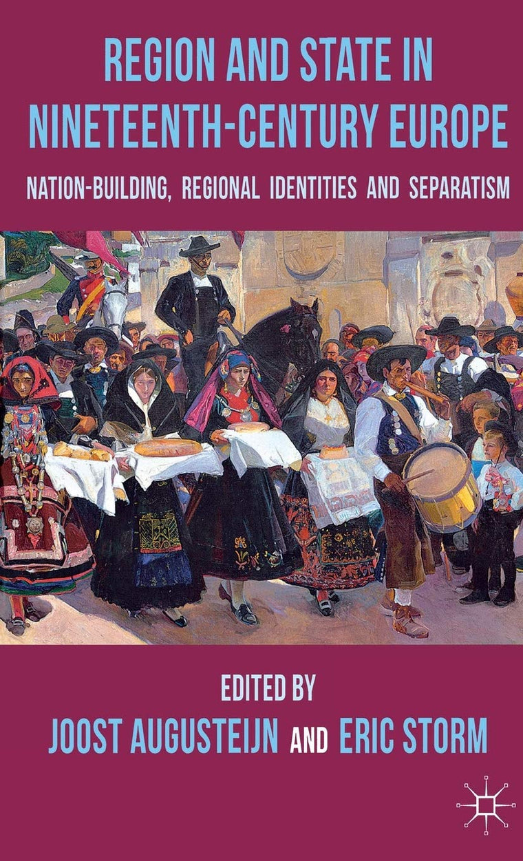 Region and State in Nineteenth-Century Europe: Nation-Building, Regional Identities and Separatism