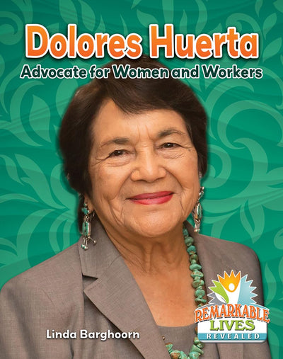 Dolores Huerta: Advocate for Women and Workers (Remarkable Lives Revealed)