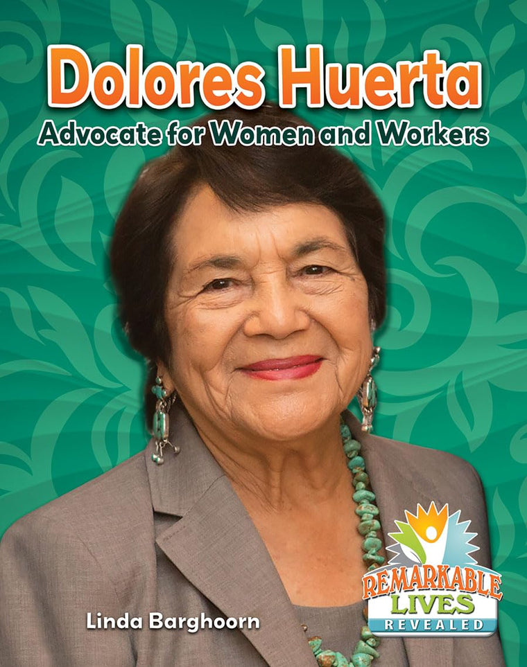 Dolores Huerta: Advocate for Women and Workers (Remarkable Lives Revealed)