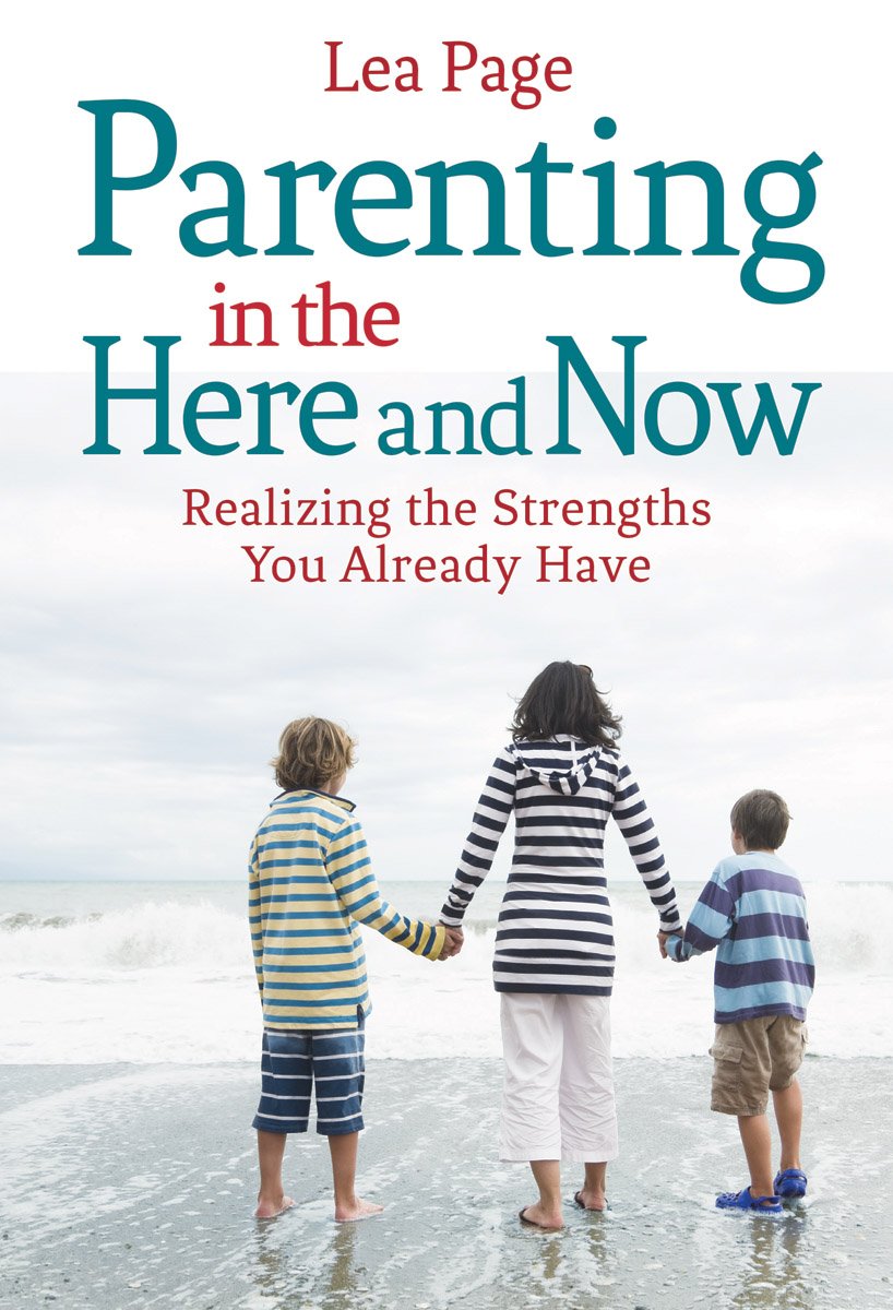 Parenting in the Here and Now: Realizing the Strengths You Already Have