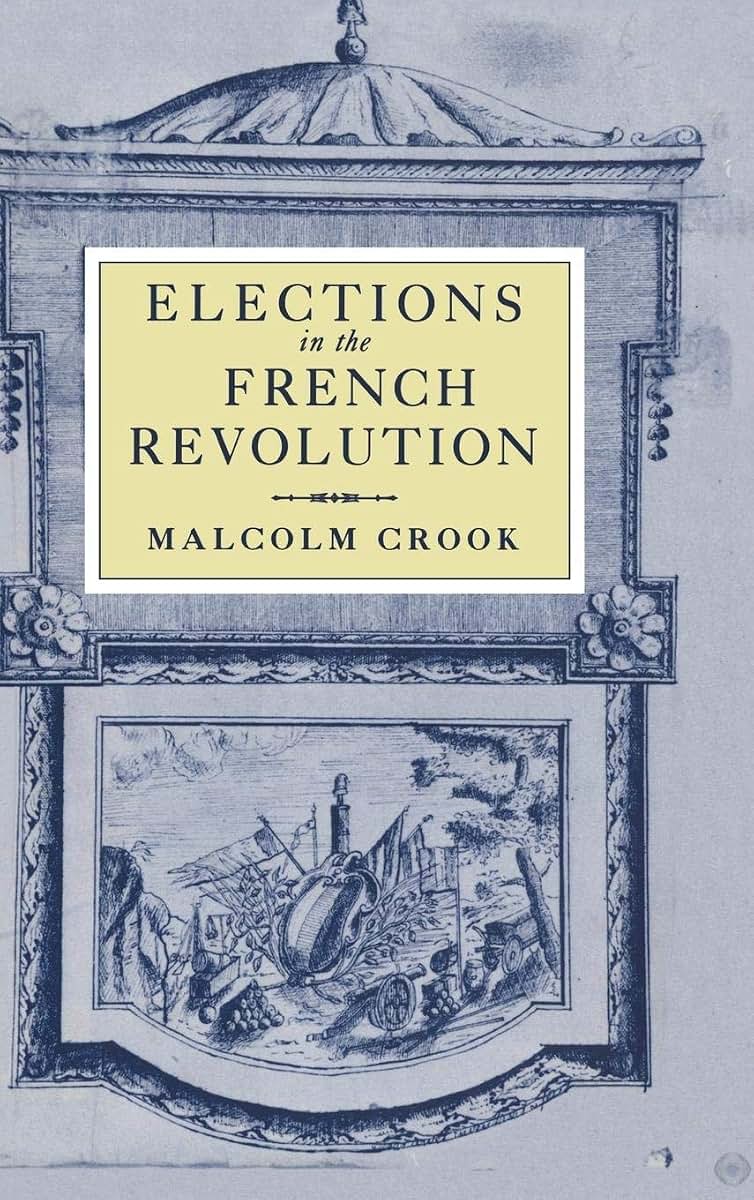 Elections in the French Revolution: An Apprenticeship in Democracy, 1789-1799