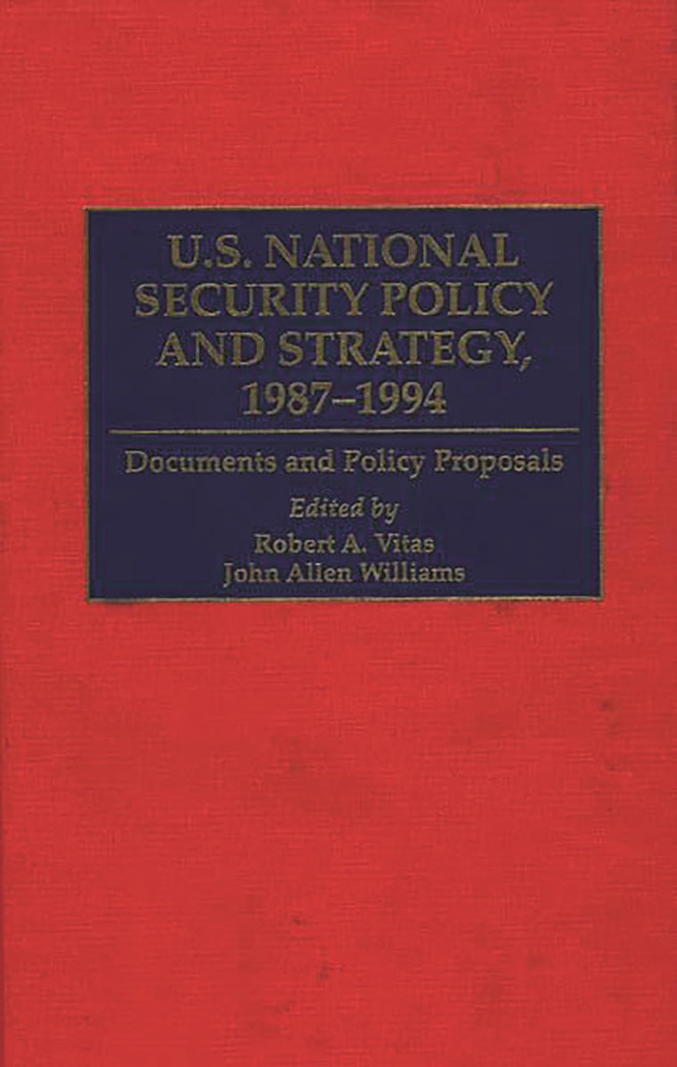 U.S. National Security Policy and Strategy, 1987-1994: Documents and Policy Proposals (Greenwood Reference Volumes on American Public Policy Formation)