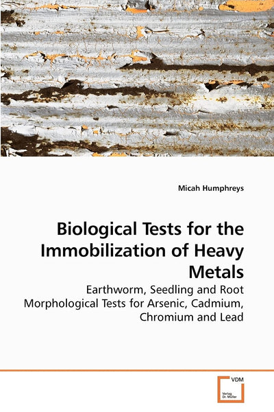 Biological Tests for the Immobilization of Heavy Metals: Earthworm, Seedling and Root Morphological Tests for Arsenic, Cadmium, Chromium and Lead