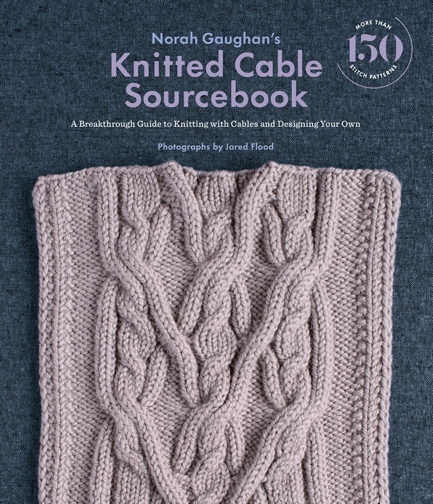 Norah Gaughans Knitted Cable Sourcebook: A Breakthrough Guide to Knitting with Cables and Designing Your Own