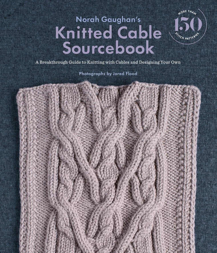 Norah Gaughans Knitted Cable Sourcebook: A Breakthrough Guide to Knitting with Cables and Designing Your Own