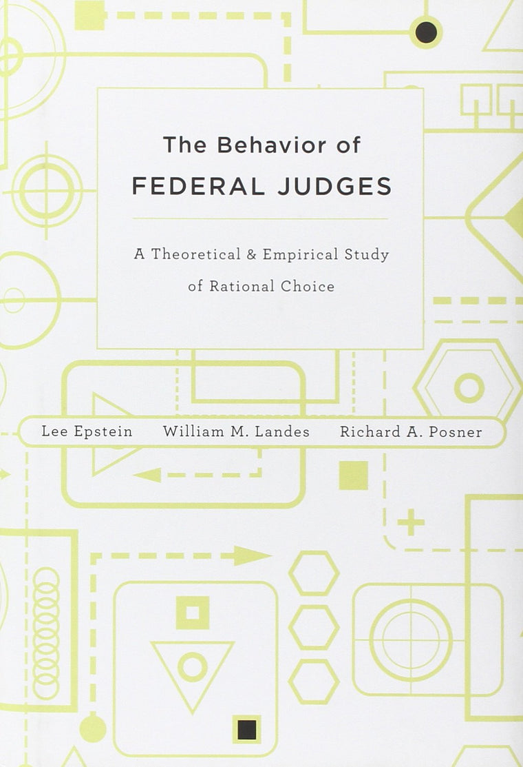The Behavior of Federal Judges: A Theoretical and Empirical Study of Rational Choice