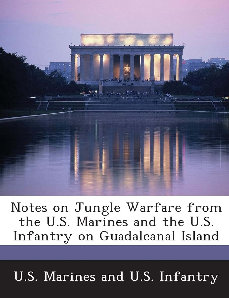 Notes on Jungle Warfare from the U.S. Marines and the U.S. Infantry on Guadalcanal Island