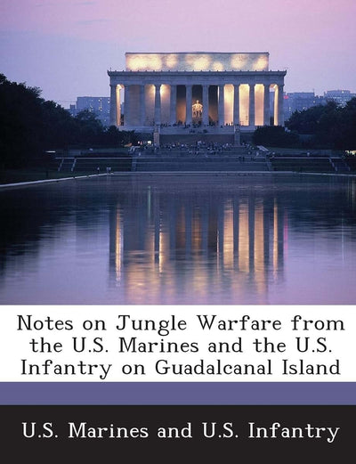 Notes on Jungle Warfare from the U.S. Marines and the U.S. Infantry on Guadalcanal Island