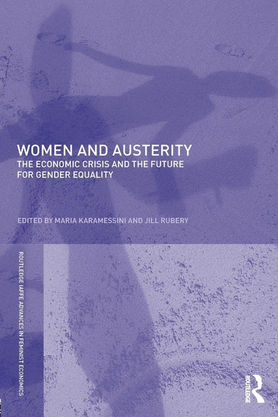 Women and Austerity (Routledge IAFFE Advances in Feminist Economics)