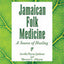 Jamaican Folk Medicine: A Source Of Healing