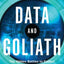 Data and Goliath: The Hidden Battles to Collect Your Data and Control Your World