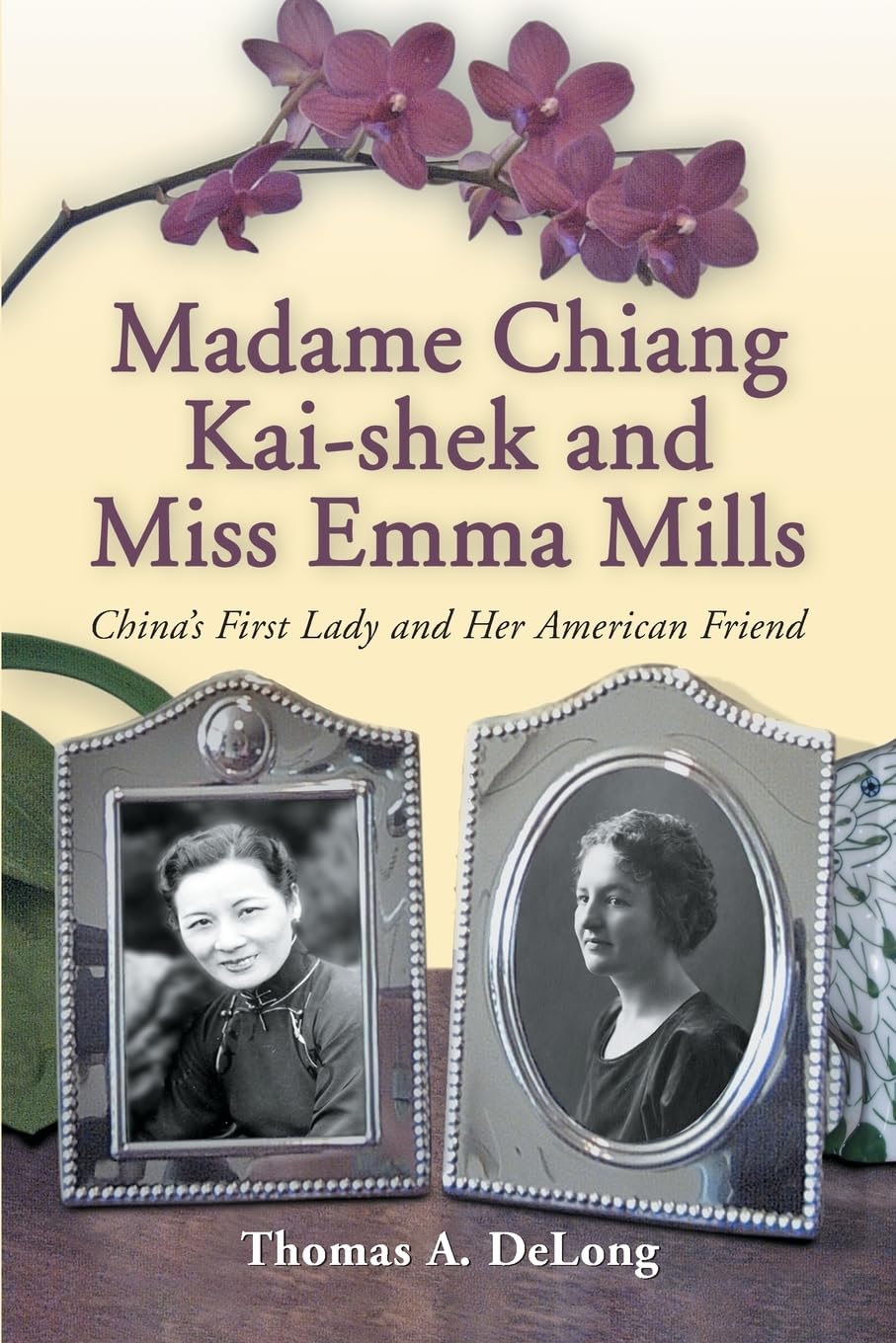 Madame Chiang Kai-shek and Miss Emma Mills: China's First Lady and Her American Friend