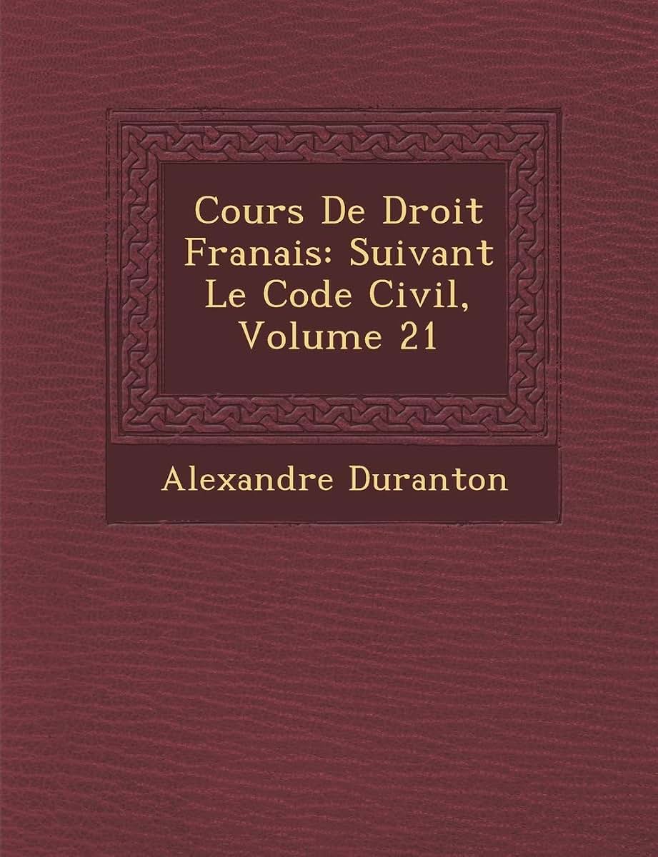 Cours De Droit Fran?ais: Suivant Le Code Civil, Volume 21 (French Edition)