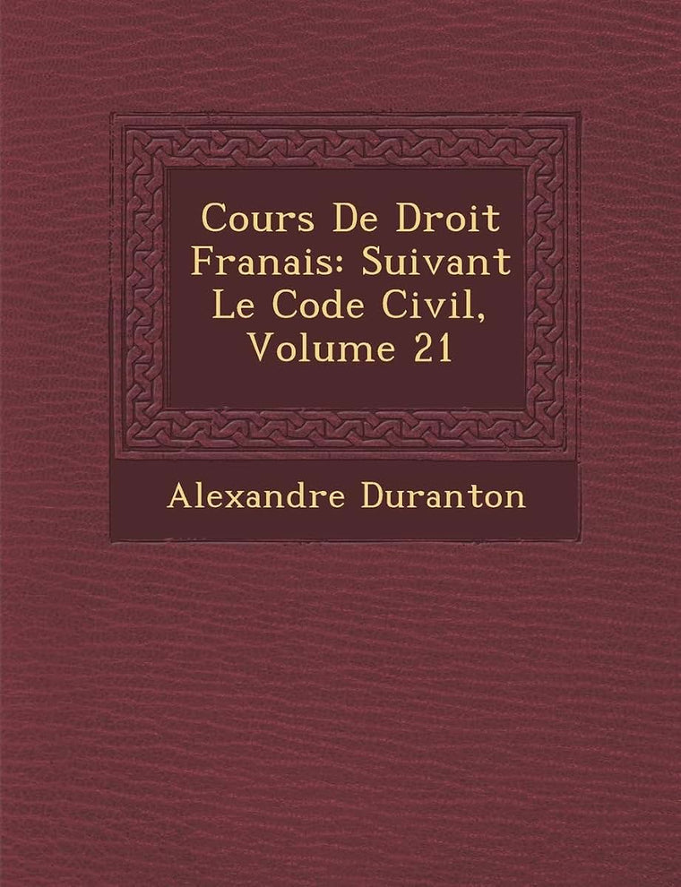 Cours De Droit Fran?ais: Suivant Le Code Civil, Volume 21 (French Edition)