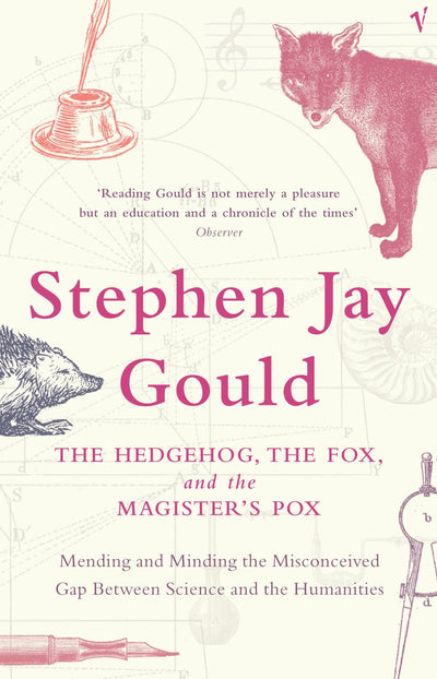 The Hedgehog@@ the Fox and the Magister's Pox : Mending and Minding the Misconceived Gap Between Science and the Humanities