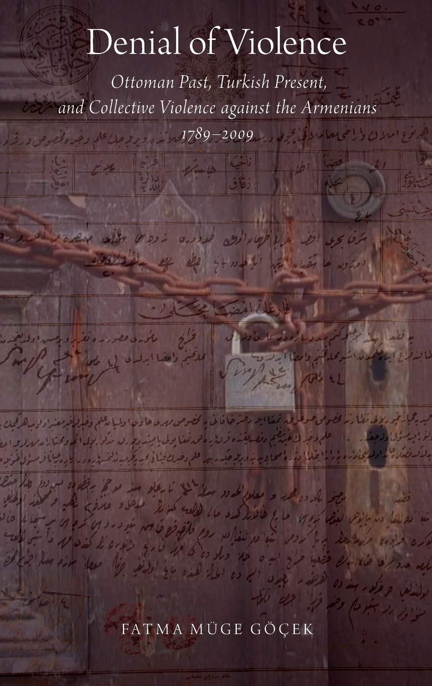 Denial of Violence: Ottoman Past, Turkish Present, and Collective Violence against the Armenians, 1789-2009