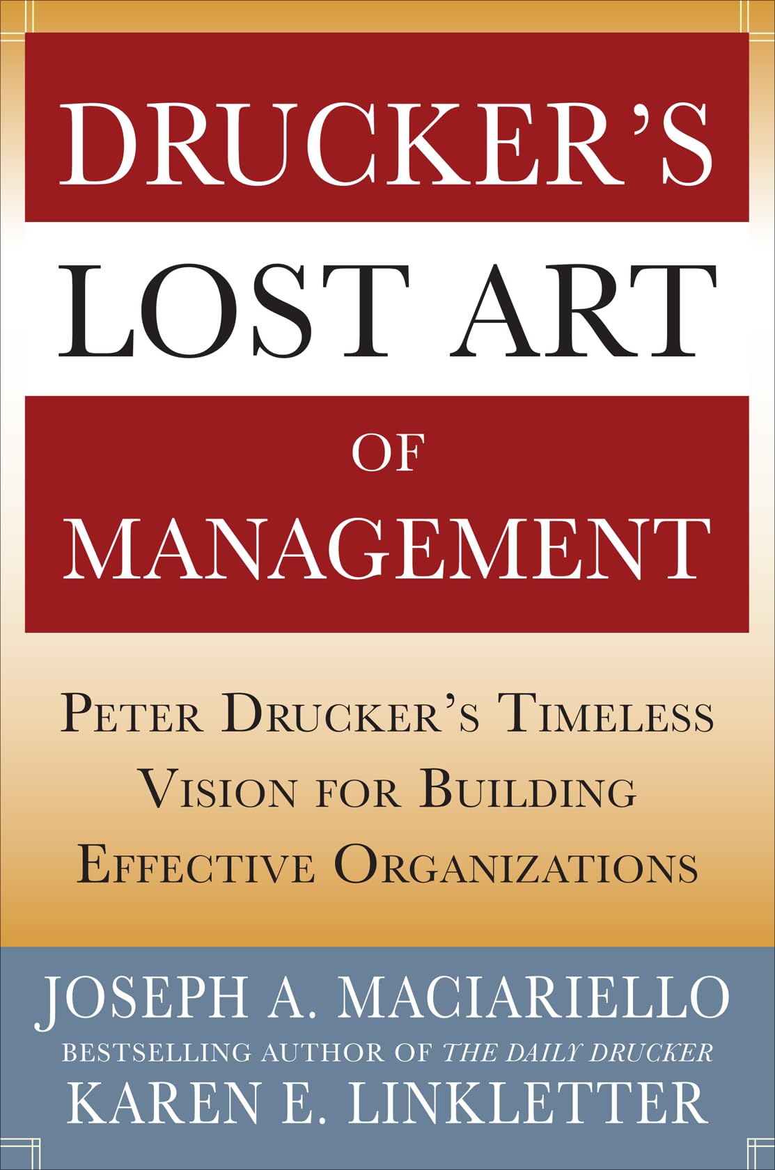 Druckers Lost Art of Management: Peter Druckers Timeless Vision for Building Effective Organizations