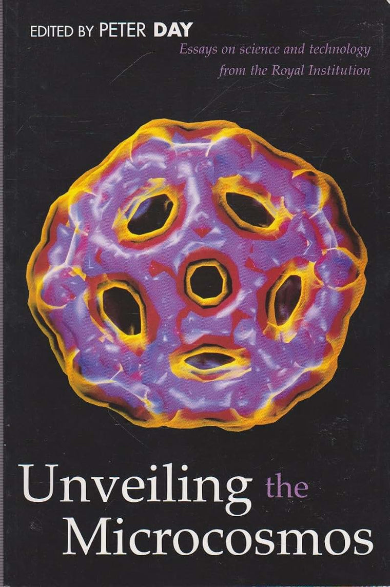 Unveiling the Microcosmos: Essays on Science and Technology from the Royal Institution