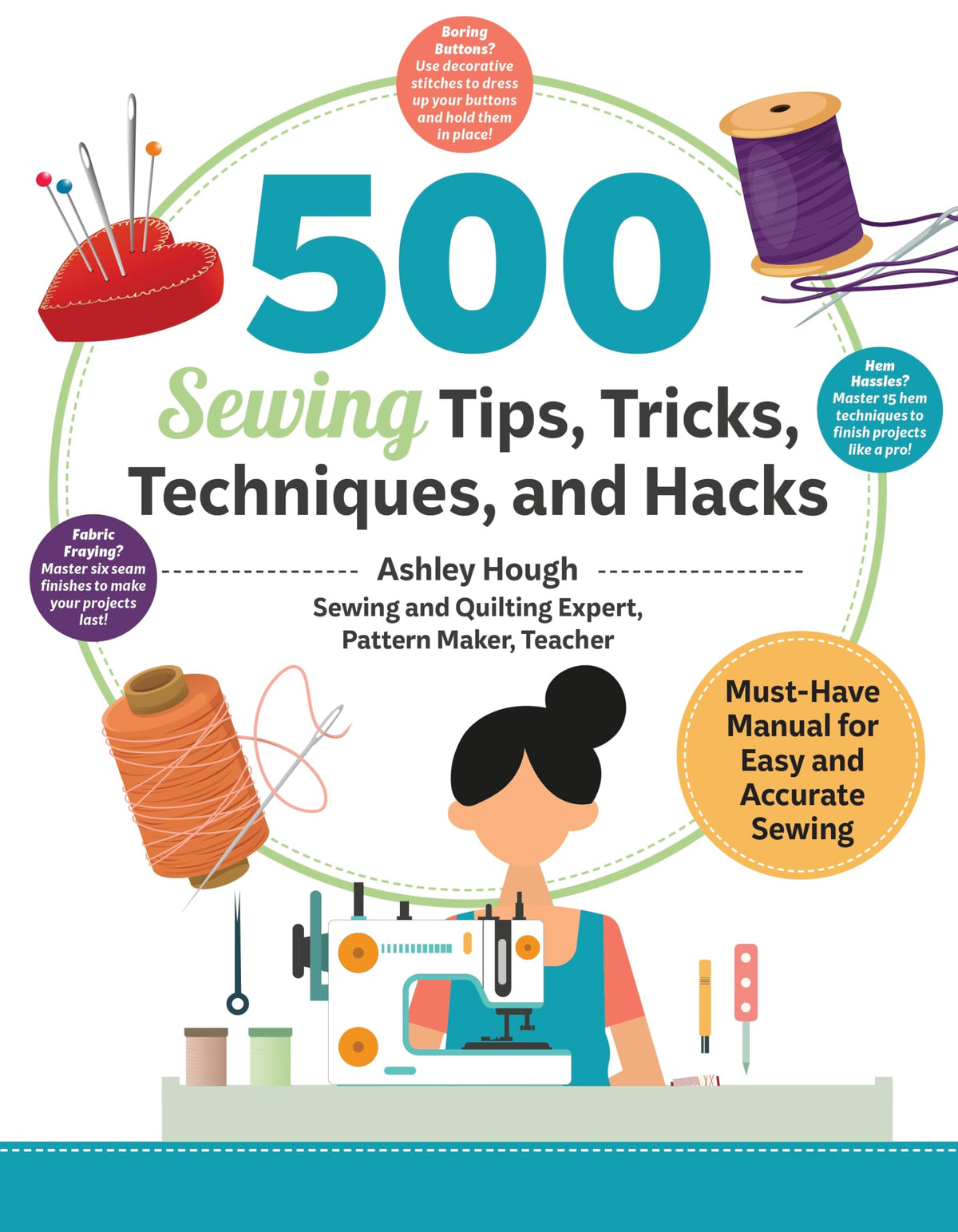 500 Sewing Techniques, Tips, Tricks, and Hacks: Must-Have Manual for Easy and Accurate Sewing (Landauer) Master Pockets, Zippers, Bindings, Edges, Buttons, Buttonholes, Curves, Corners, and More