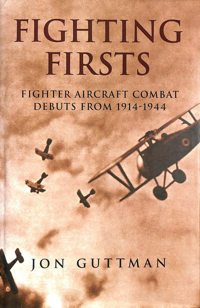 Fighting Firsts: Fighter Aircraft Combat Debuts from 1914-1944