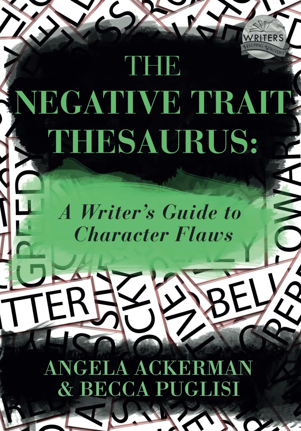 The Negative Trait Thesaurus: A Writer's Guide to Character Flaws (Writers Helping Writers Series)