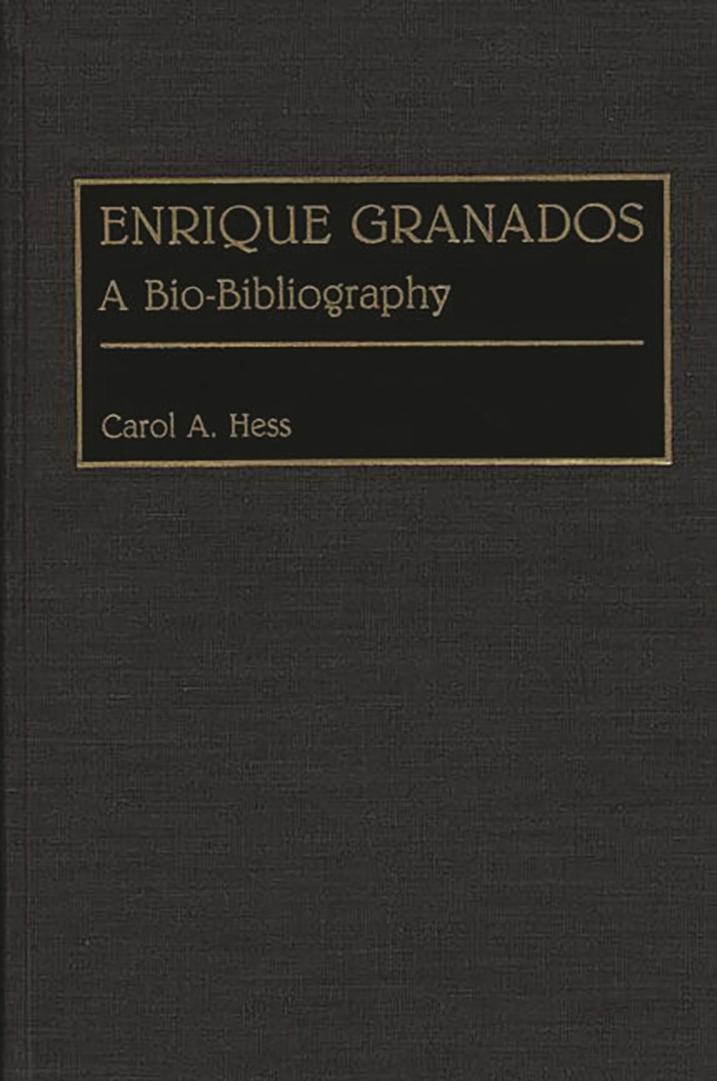 Enrique Granados: A Bio-Bibliography (Bio-Bibliographies in Music)