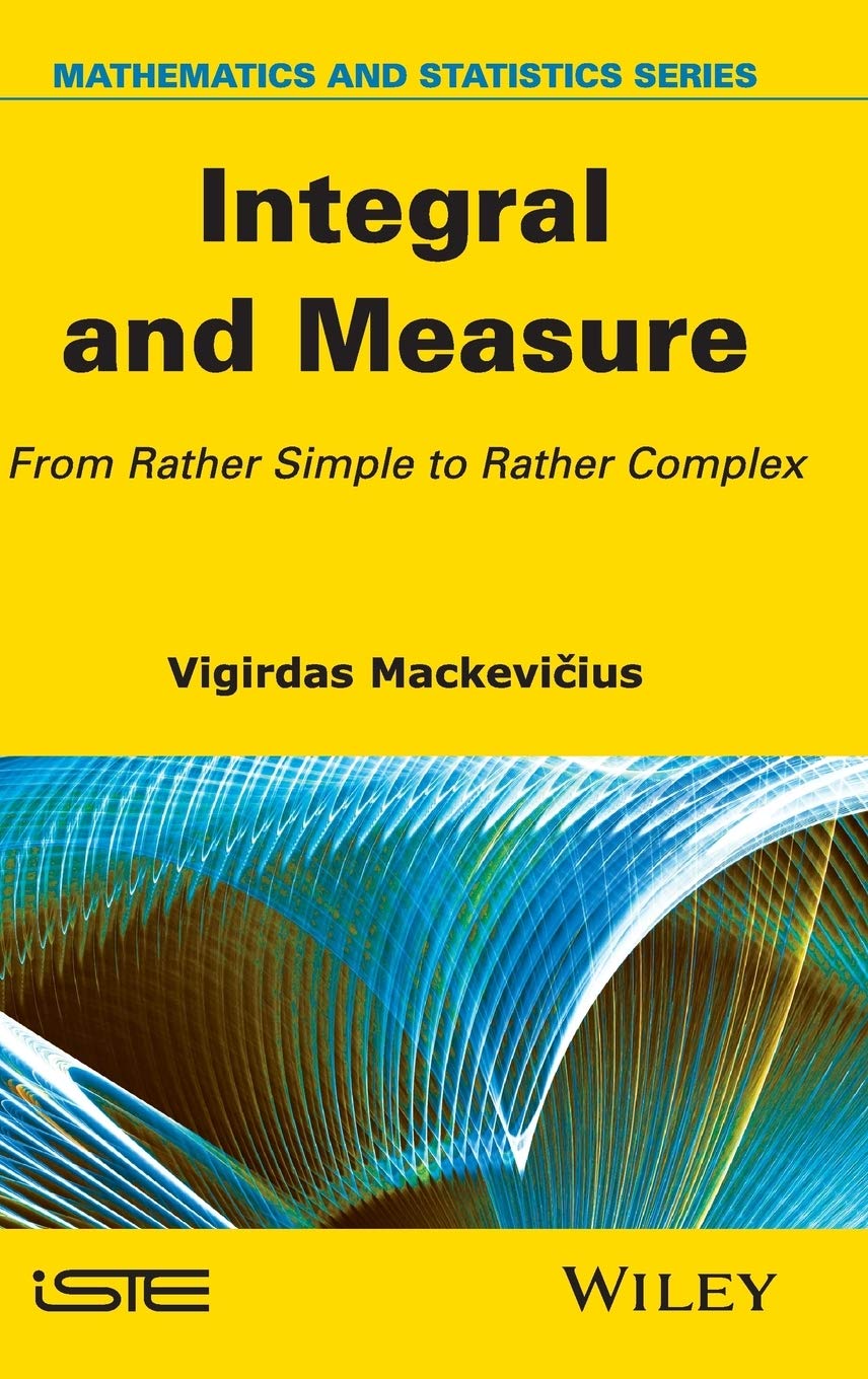 Integral and Measure: From Rather Simple to Rather Complex (Mathematics and Statistics)