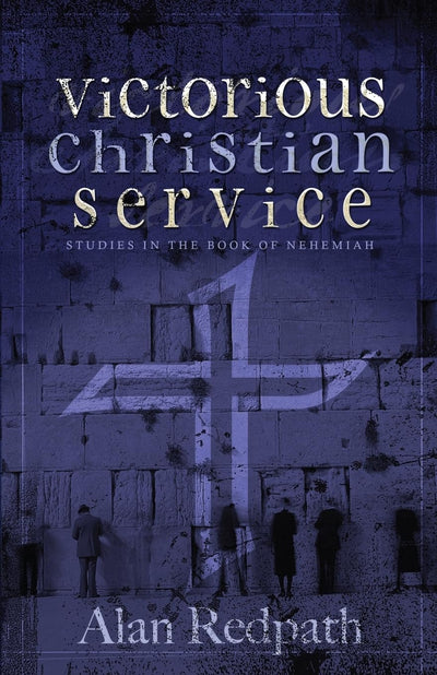 Victorious Christian Service: Studies in the Book of Nehemiah